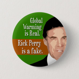 Global Warming is Real. Rick Perry is the fake. 6 Cm Round Badge