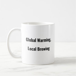 Global Warming, Local Brewing coffee mug