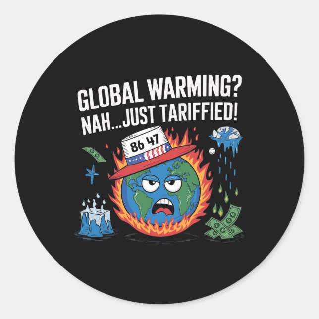Global Warming Nah Just Tariffied Humour 8647 Anti Classic Round Sticker (Front)