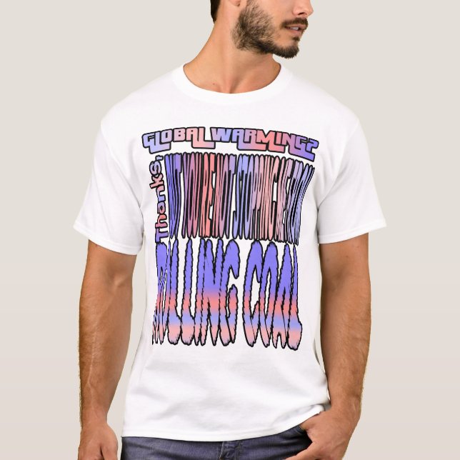 Global warming? Thanks, but you're not stopping... T-Shirt (Front)