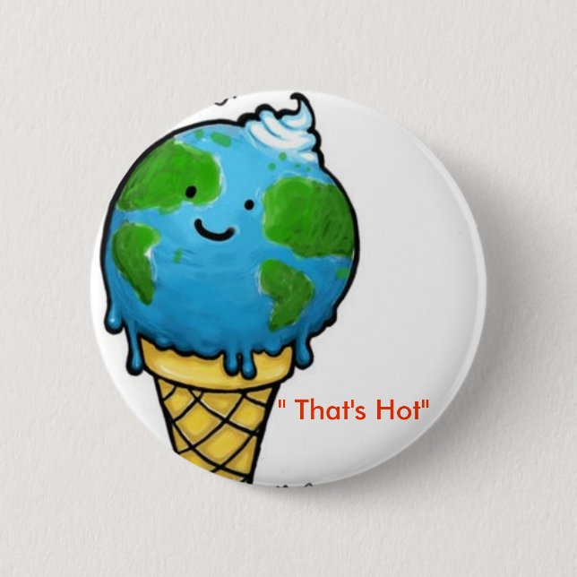 global warming " That's Hot" 6 Cm Round Badge (Front)