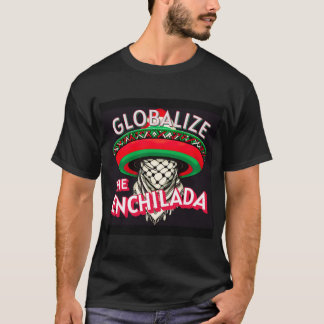 Globalise The Enchilada T-Shirt