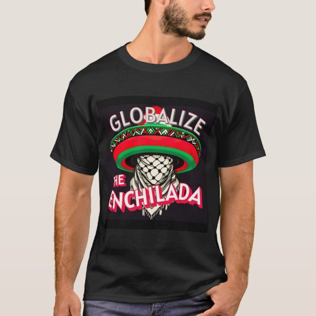 Globalise The Enchilada T-Shirt (Front)