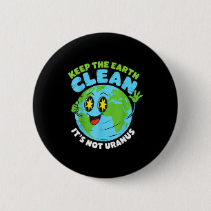 Globe keep the earth clean not uranus fun quote 6 cm round badge