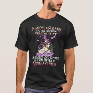 Glorious Witch Black Cat I Was Never Given A Choic T-Shirt