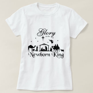 Glory to the Newborn King Christmas T-Shirt