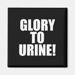 Glory To Urine  Magnet