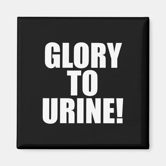 Glory To Urine  Magnet (Front)