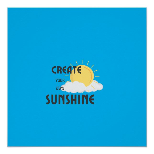 Glossy Poster Create Your Own Sunshine (Front)