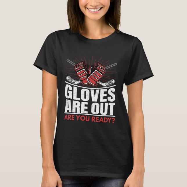 Gloves Are Out  Ice Hockey Player Expert Coach Gra T-Shirt (Front)