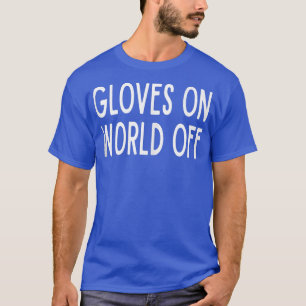 Gloves On World Off Boxing Boxer Ring Punch Punchi T-Shirt