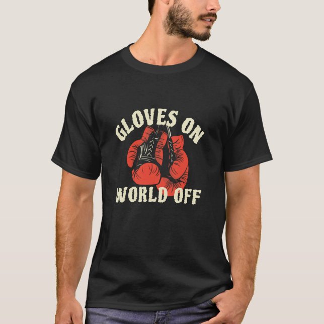 Gloves On World Off  Kickboxing T-Shirt (Front)