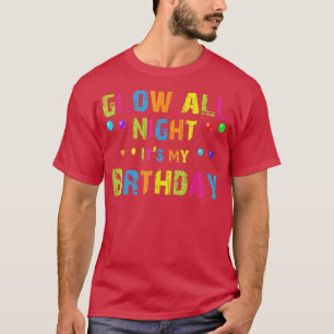 Glow All Night Its My Birthday 80s Party Birthday T-Shirt