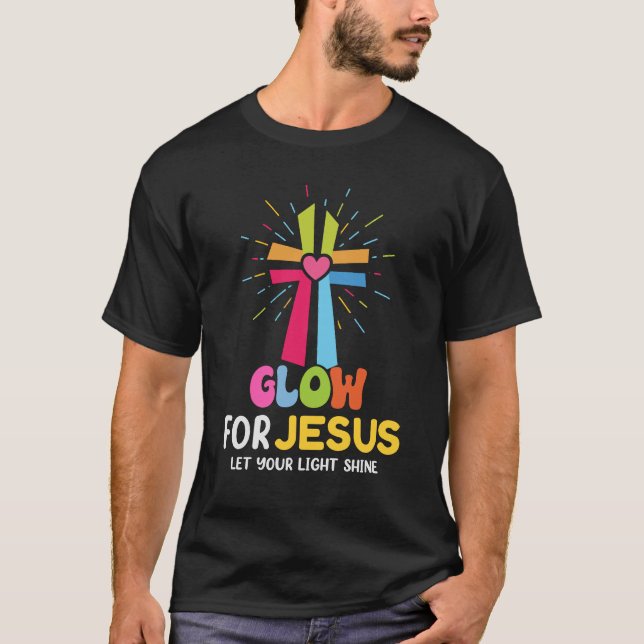 Glow For Jesus Let Your Light Shine Faith Cross Ch T-Shirt (Front)