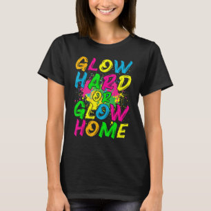 Glow Hard or Glow Home 80s Retro Costume Party T-Shirt