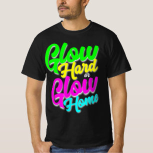 Glow Hard or Glow Home  Neon Theme 80's Party Tee