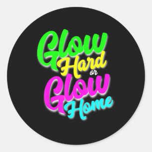 Glow Hard or Glow Home  Neon Theme 80's Party Tee Classic Round Sticker