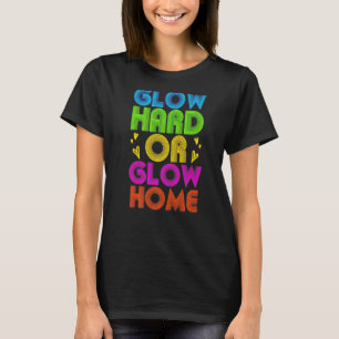 Glow Hard Or Glow Home Party 80s Vintage Retro Col T-Shirt