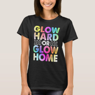 Glow Hard Or Glow Home Party Rave Vintage T-Shirt
