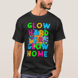 Glow Hard or Glow Home Retro Glow Party 80s Theme T-Shirt