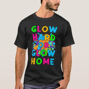 Glow Hard or Glow Home Retro Glow Party 80s Theme T-Shirt