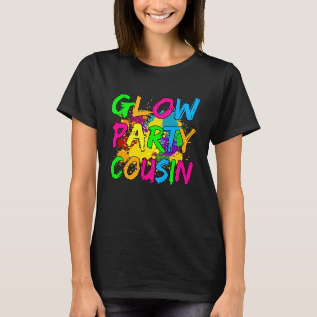 Glow Party Clothing Glow Party  Glow Party Cousin T-Shirt (Front)