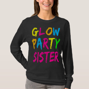 Glow Party Clothing Glow Party Glow Party Sister T-Shirt