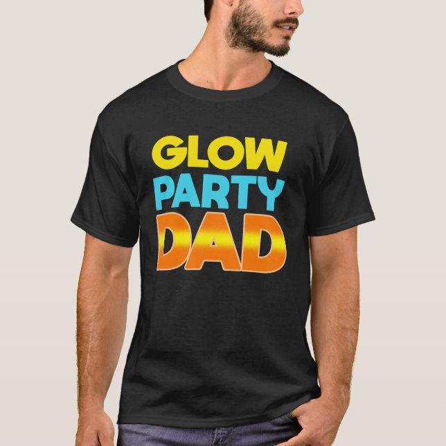 Glow Party Dad  Glow Party Father T-Shirt (Front)