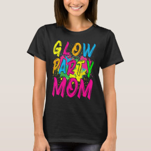 Glow Party  Glow Party Clothing Glow Party For Mom T-Shirt