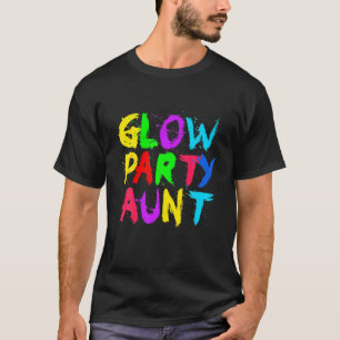 Glow Party Mother Day Glow Party Glow Party Aunt T-Shirt