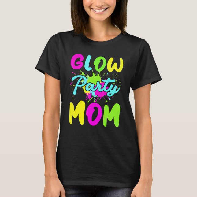 Glow Party Mum Neon Lights Party   Mothers Day T-Shirt (Front)