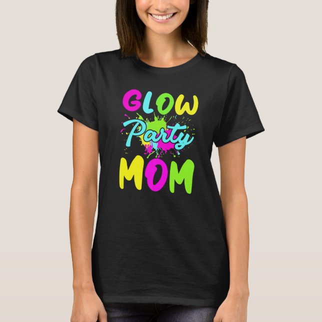 Glow Party Mum Neon Lights Party  Mothers Day T-Shirt (Front)