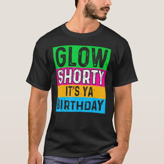 Glow Party Squad Glow Shorty It's Ya Birthday 80s  T-Shirt (Front)