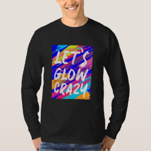 Glow Party Squad Let's Glow Crazy 80s Retro Costum T-Shirt
