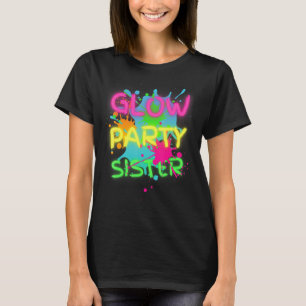 Glow Party Squad Sister Paint Splatter Glow Party T-Shirt