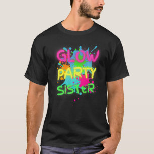 Glow Party Squad Sister Paint Splatter Glow Party  T-Shirt