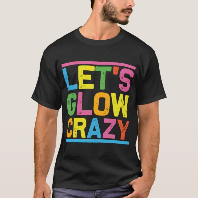 Glow Py Let'S Glow Crazy T-Shirt (Front)