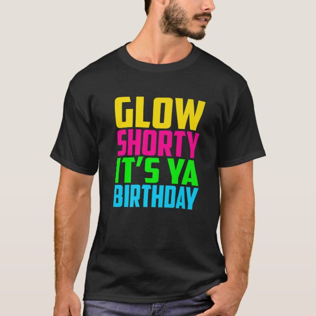 Glow Shorty Its Ya Birthday Design Glow Party Squa T-Shirt (Front)