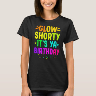 Glow Shorty It's Ya Birthday Neon Lights Party T-Shirt