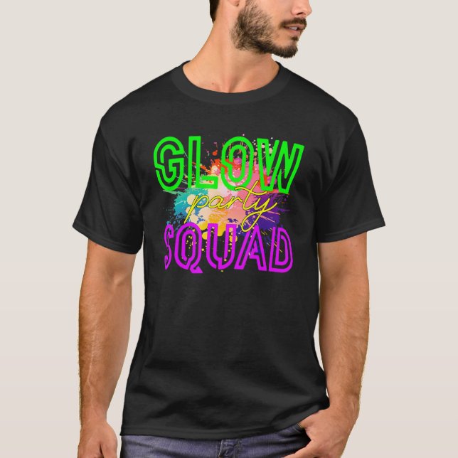 Glow Squad Glow Hard Or Glow Home  Party T-Shirt (Front)