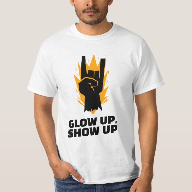 Glow up, Show up T shirt (Front)
