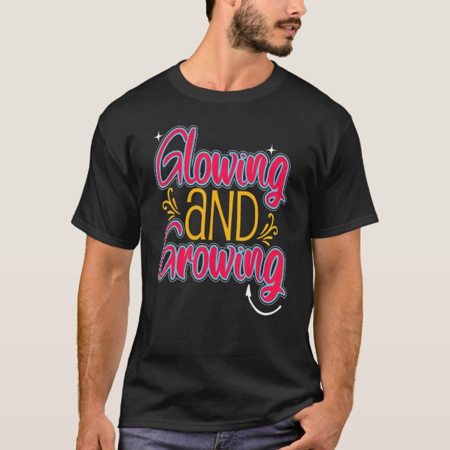 Glowing & Growing  Pregnant Mommy Pregnancy Love T-Shirt (Front)