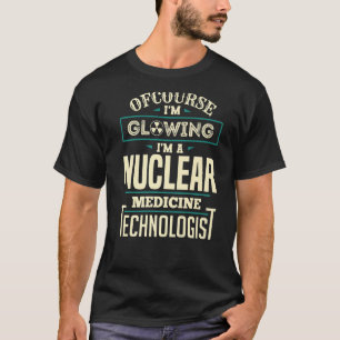 Glowing Nuclear Medicine Technologist Nuc Med Tech T-Shirt