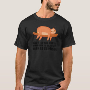 Glück ist wie Pupsen lazy Sloth 1 T-Shirt