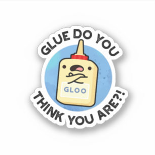 Glue Do You Think You Are Funny Glue Pun 