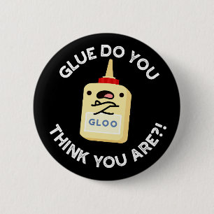 Glue Do You Think You Are Funny Glue Pun Dark BG 6 Cm Round Badge