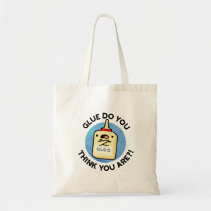 Glue Do You Think You Are Funny Glue Pun  Tote Bag
