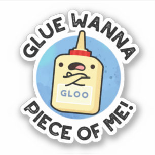 Glue Wanna Piece Of Me Funny Pun 