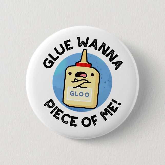 Glue Wanna Piece Of Me Funny Pun  6 Cm Round Badge (Front)