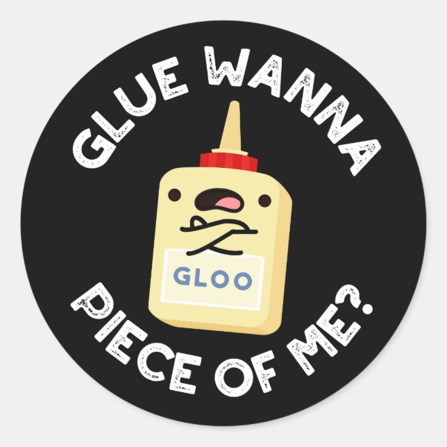 Glue Wanna Piece Of Me Funny Pun Dark BG Classic Round Sticker (Front)